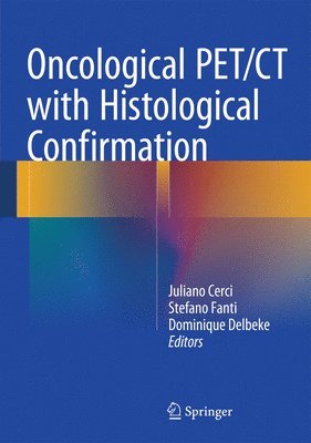 Juliano Cerci, Stefano Fanti, Dominique Delbeke - Oncological PET/CT with Histological Confirmation, Inbunden
