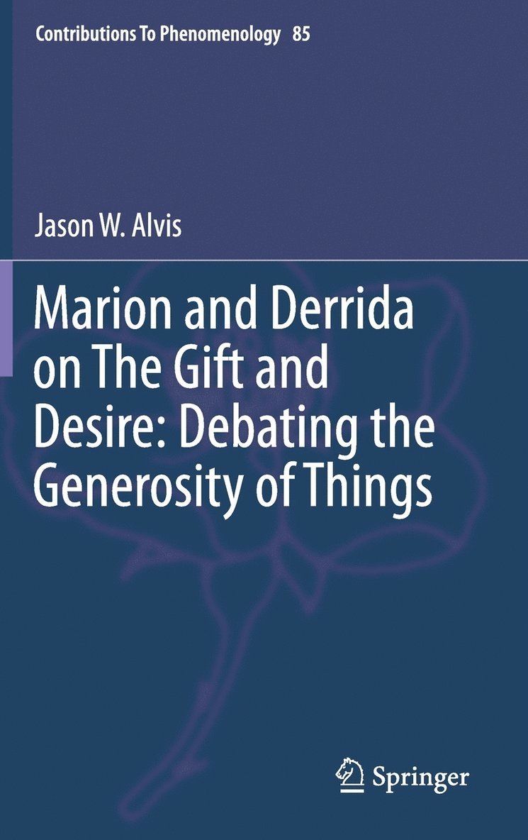 Marion and Derrida on The Gift and Desire: Debating the Generosity of Things 1