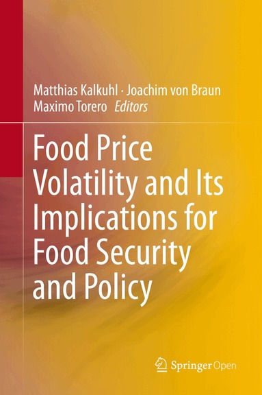 Matthias Kalkuhl, Joachim von Braun, Maximo Torero - Food Price Volatility and Its Implications for Food Security and Policy, Inbunden