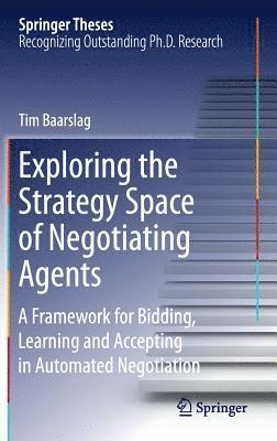 Tim Baarslag - Exploring the Strategy Space of Negotiating Agents, Inbunden