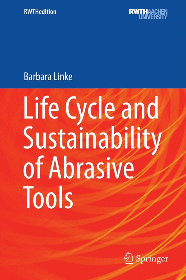 BARBARA LINKE, Barbara Linke - Life Cycle and Sustainability of Abrasive Tools, Inbunden