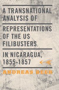 bokomslag A Transnational Analysis of Representations of the US Filibusters in Nicaragua, 1855-1857