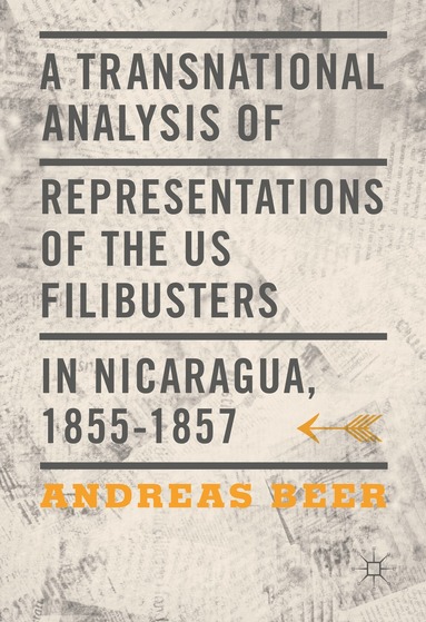 Andreas Beer - Transnational Analysis of Representations of the US Filibusters in Nicaragua, 1855-1857, Inbunden