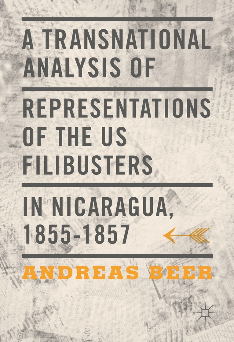 Andreas Beer - Transnational Analysis of Representations of the US Filibusters in Nicaragua, 1855-1857, Inbunden