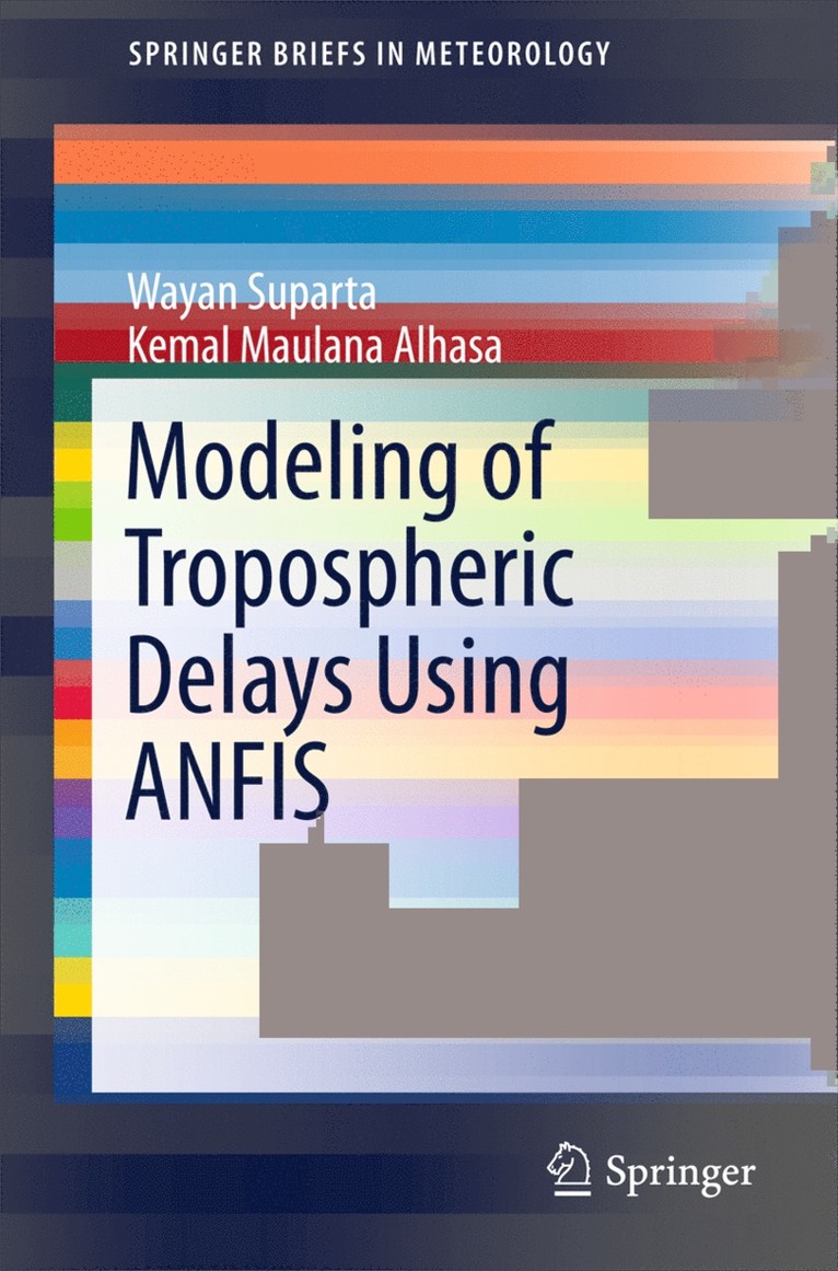 Wayan Suparta, Kemal Maulana Alhasa - Modeling of Tropospheric Delays Using ANFIS, Häftad