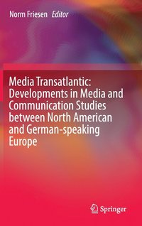 bokomslag Media Transatlantic: Developments in Media and Communication Studies between North American and German-speaking Europe