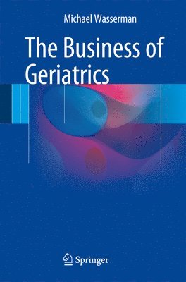 bokomslag The Business of Geriatrics