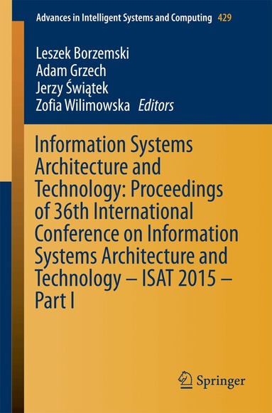 Leszek Borzemski, Adam Grzech, Paweł Swiątek, Zofia Wilimowska - Information Systems Architecture and Technology: Proceedings of 36th International Conference on Information Systems Architecture and Technology – ISAT 2015 – Part I, Häftad