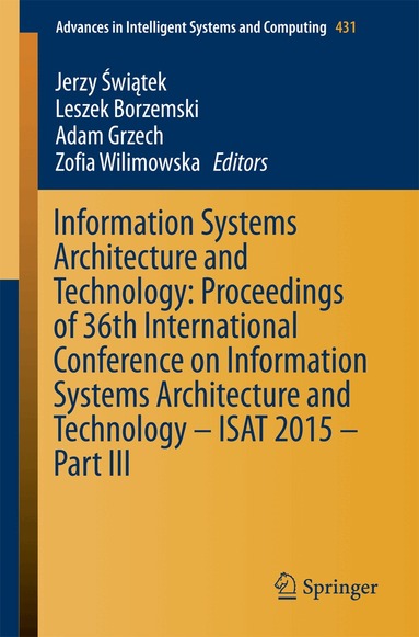 Jerzy Świątek, Leszek Borzemski, Adam Grzech, Zofia Wilimowska - Information Systems Architecture and Technology: Proceedings of 36th International Conference on Information Systems Architecture and Technology – ISAT 2015 – Part III, Häftad