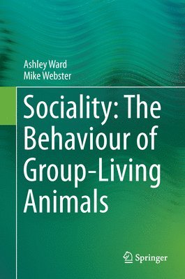 Ashley Ward, Mike Webster - Sociality: The Behaviour of Group-Living Animals, Inbunden