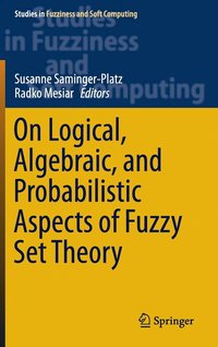 bokomslag On Logical, Algebraic, and Probabilistic Aspects of Fuzzy Set Theory