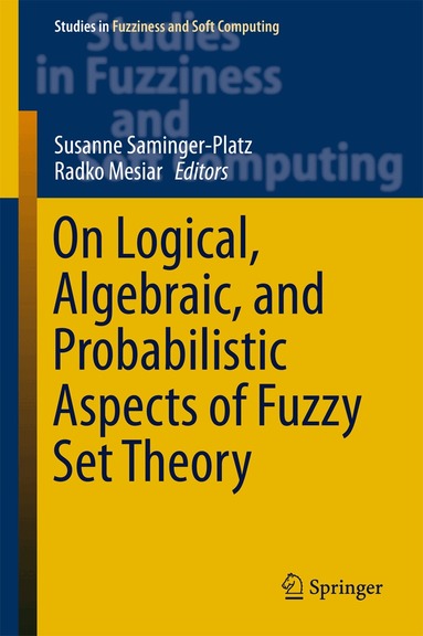 Susanne Saminger-Platz, Radko Mesiar - On Logical, Algebraic, and Probabilistic Aspects of Fuzzy Set Theory, Inbunden