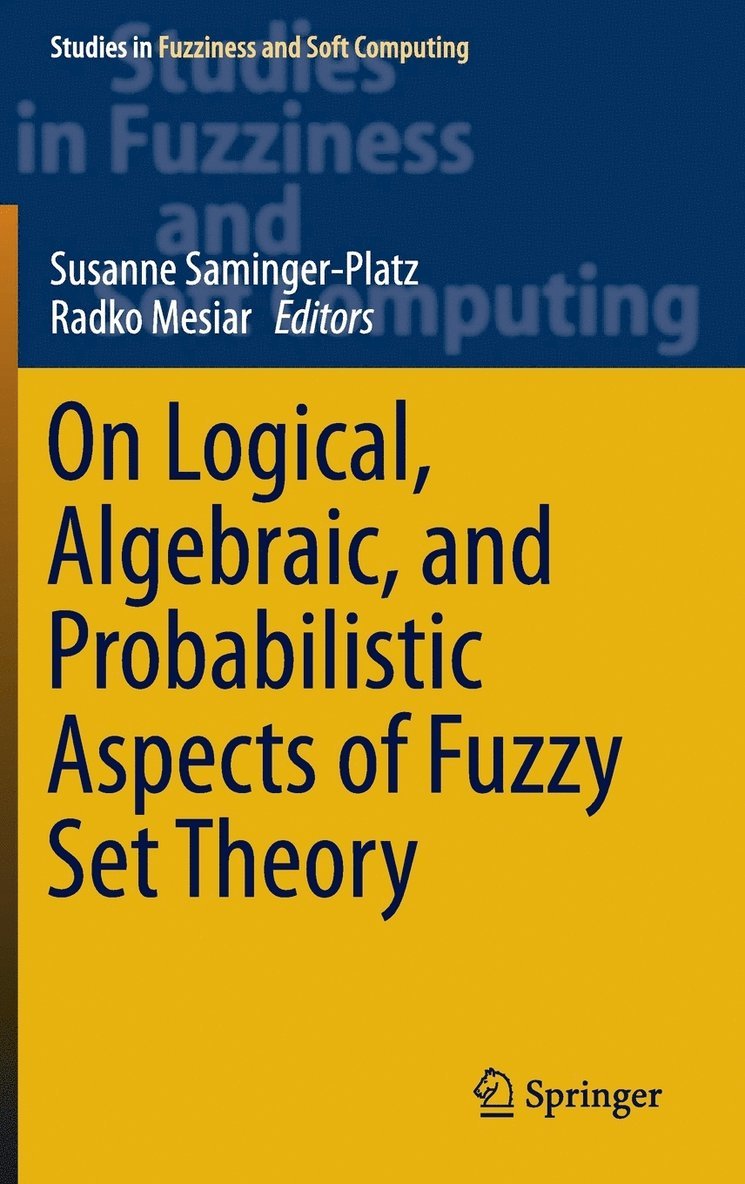 Susanne Saminger-Platz, Radko Mesiar - On Logical, Algebraic, and Probabilistic Aspects of Fuzzy Set Theory, Inbunden