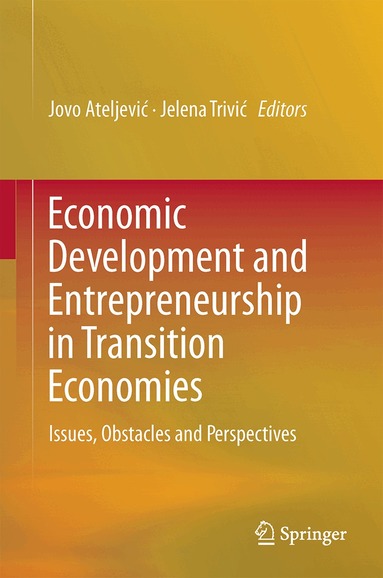Jovo Ateljević, Jelena Trivić - Economic Development and Entrepreneurship in Transition Economies, Inbunden