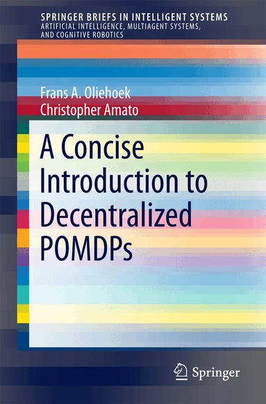 Frans A. Oliehoek, Christopher Amato - Concise Introduction to Decentralized POMDPs, Häftad