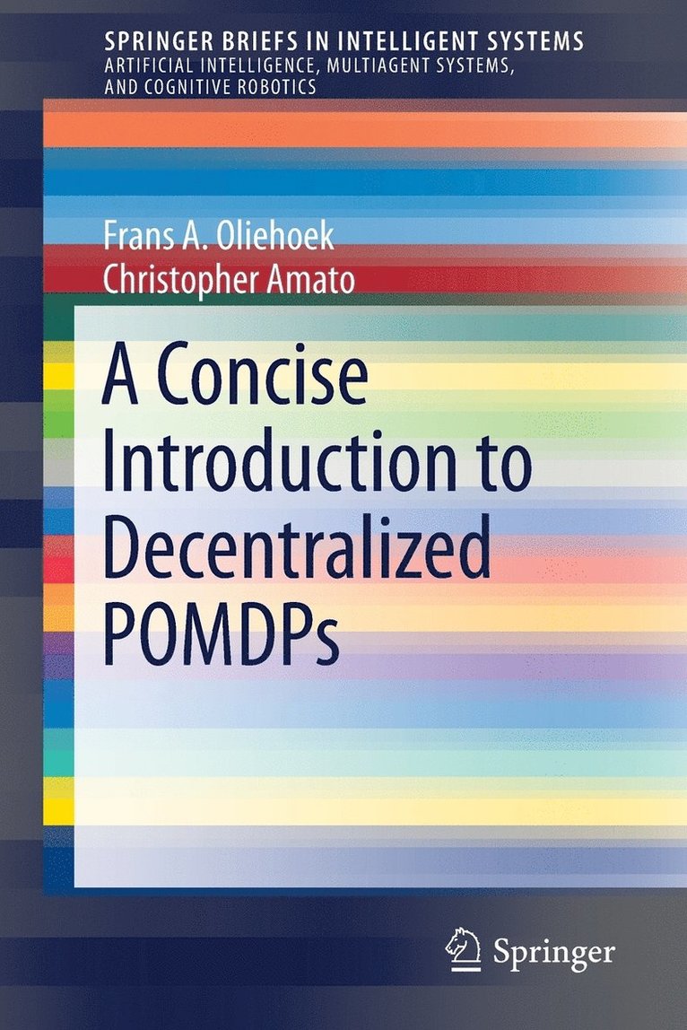 A Concise Introduction to Decentralized POMDPs 1