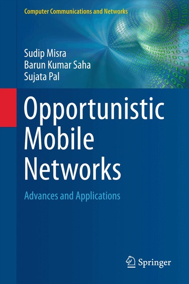 Sudip Misra, Barun Kumar Saha, Sujata Pal - Opportunistic Mobile Networks, Inbunden