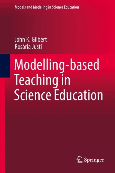 John K. Gilbert, Rosária Justi - Modelling-based Teaching in Science Education, Inbunden