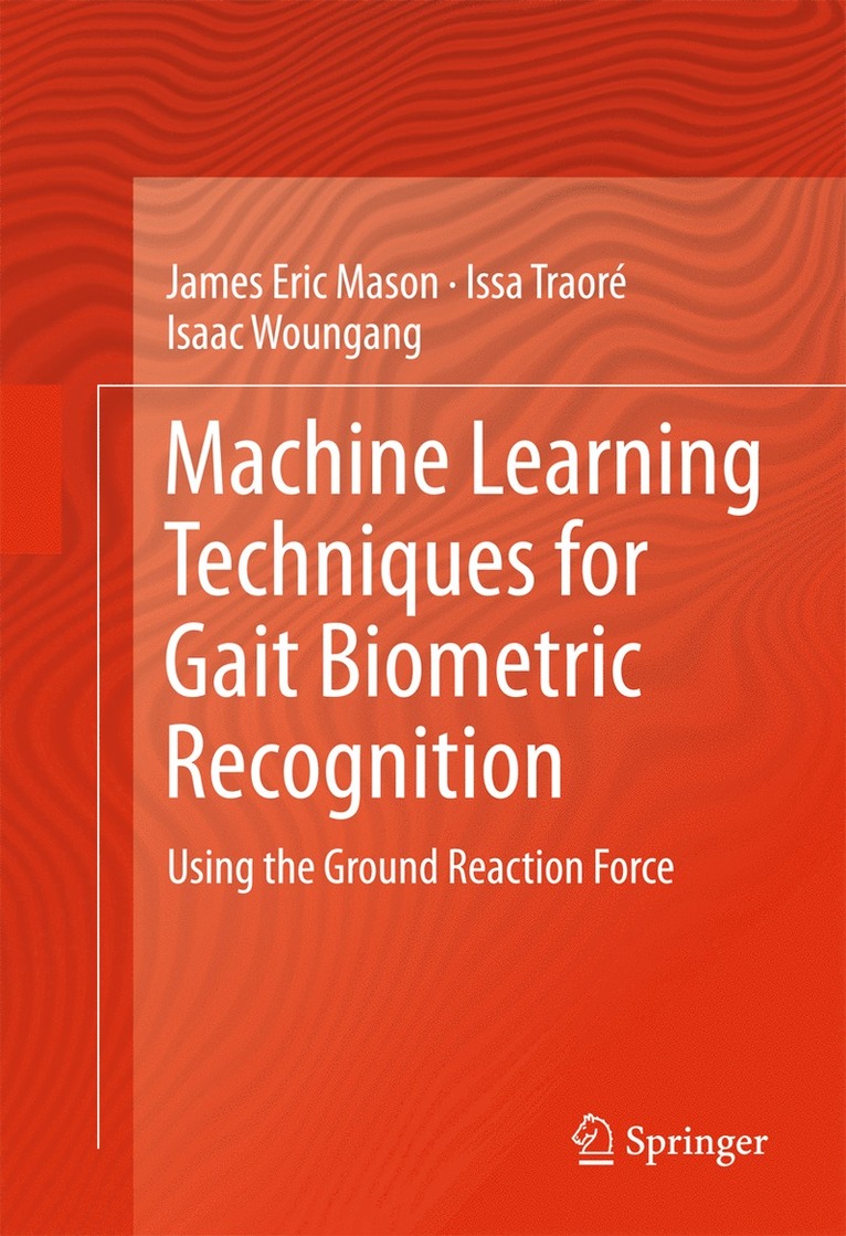 James Eric Mason, Issa Traoré, Isaac Woungang - Machine Learning Techniques for Gait Biometric Recognition, Inbunden