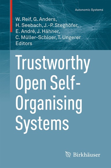 Wolfgang Reif, Gerrit Anders, Hella Seebach, Jan-Philipp Steghöfer, Elisabeth André, Jörg Hähner, Christian Müller-Schloer, Theo Ungerer - Trustworthy Open Self-Organising Systems, Häftad