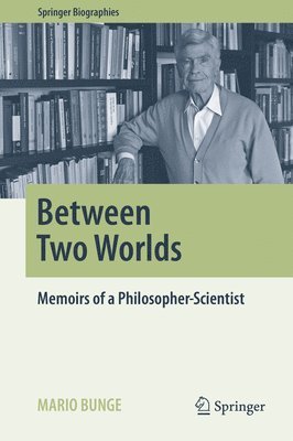 Mario Bunge - Between Two Worlds, Inbunden
