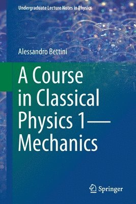 A Course in Classical Physics 1Mechanics 1