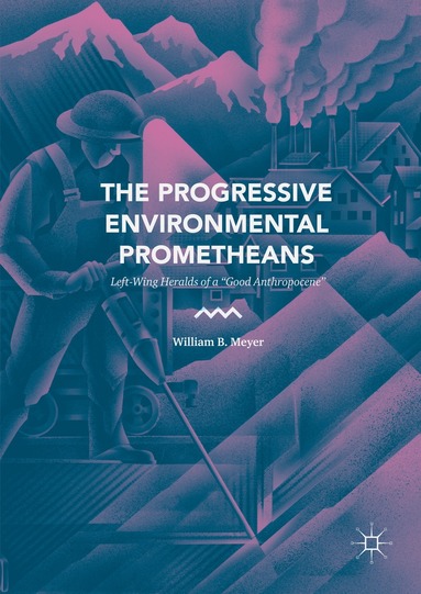 William B. Meyer - Progressive Environmental Prometheans, Inbunden