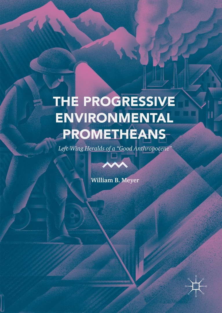 William B. Meyer - Progressive Environmental Prometheans, Inbunden