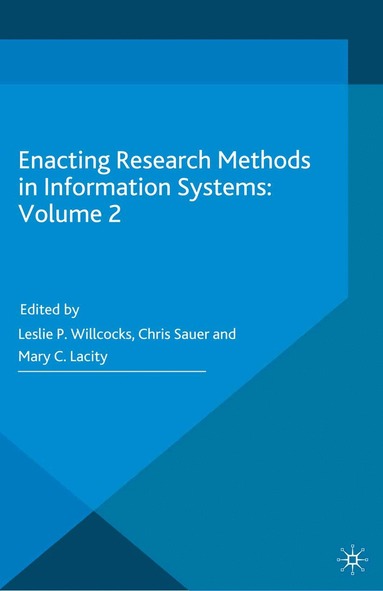 Leslie P. Willcocks, Chris Sauer, Mary C. Lacity - Enacting Research Methods in Information Systems: Volume 2, Inbunden