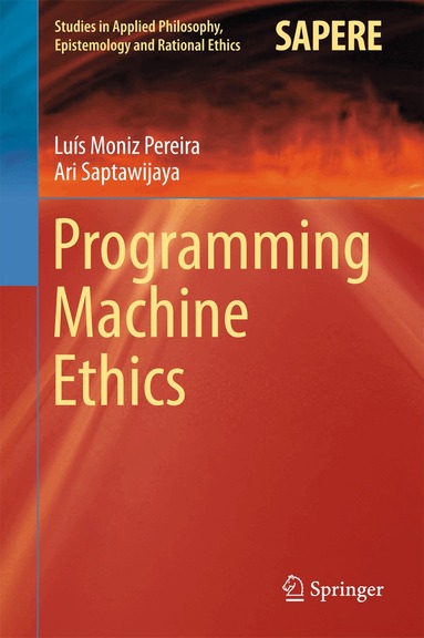 Luís Moniz Pereira, Ari Saptawijaya - Programming Machine Ethics, Inbunden