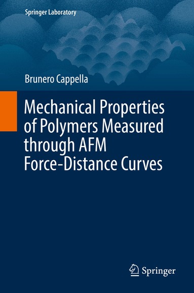 Brunero Cappella - Mechanical Properties of Polymers Measured through AFM Force-Distance Curves, Inbunden