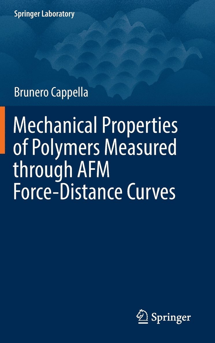 Brunero Cappella - Mechanical Properties of Polymers Measured through AFM Force-Distance Curves, Inbunden