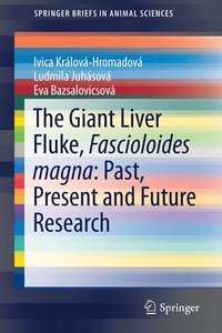bokomslag The Giant Liver Fluke, Fascioloides magna: Past, Present and Future Research