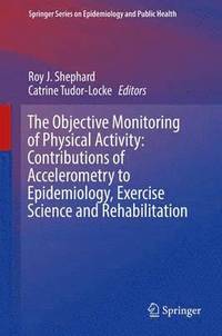 bokomslag The Objective Monitoring of Physical Activity: Contributions of Accelerometry to Epidemiology, Exercise Science and Rehabilitation