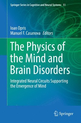 Ioan Opris, Manuel F. Casanova - Physics of the Mind and Brain Disorders, Inbunden