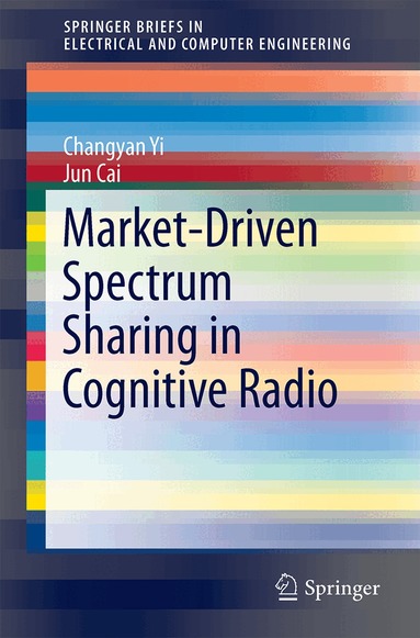 Changyan Yi, Jun Cai - Market-Driven Spectrum Sharing in Cognitive Radio, Häftad