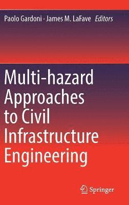 Multi-hazard Approaches to Civil Infrastructure Engineering 1