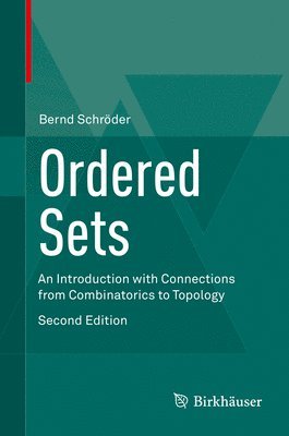 Bernd Schröder - Ordered Sets: An Introduction with Connections from Combinatorics to Topology, Inbunden