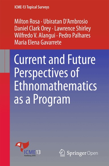 Milton Rosa, Ubiratan D’Ambrosio, Daniel Clark Orey, Lawrence Shirley, Wilfredo V. Alangui, Pedro Palhares, Maria Elena Gavarrete - Current and Future Perspectives of Ethnomathematics as a Program, Häftad