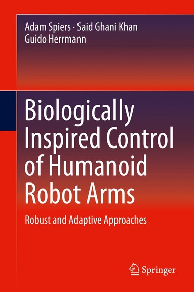 Adam Spiers, Said Ghani Khan, Guido Herrmann - Biologically Inspired Control of Humanoid Robot Arms, Inbunden