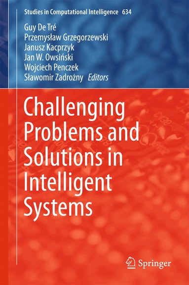 Guy de Trė, Przemysław Grzegorzewski, Janusz Kacprzyk, Jan W. Owsiński, Wojciech Penczek, Sławomir Zadrożny - Challenging Problems and Solutions in Intelligent Systems, Inbunden