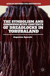 bokomslag The Symbolism and Communicative Contents of Dreadlocks in Yorubaland