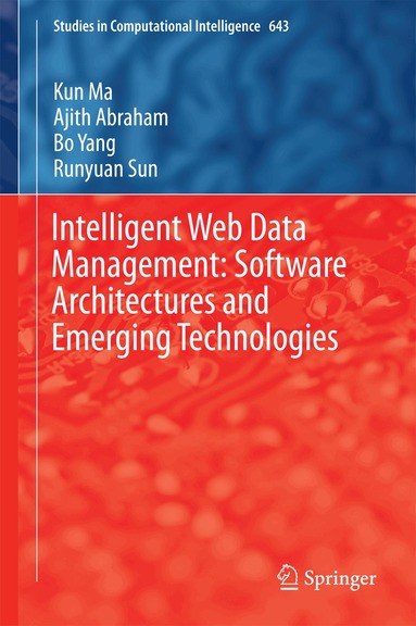 Kun Ma, Ajith Abraham, Bo Yang, Runyuan Sun - Intelligent Web Data Management: Software Architectures and Emerging Technologies, Inbunden