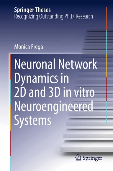 Monica Frega - Neuronal Network Dynamics in 2D and 3D in vitro Neuroengineered Systems, Inbunden