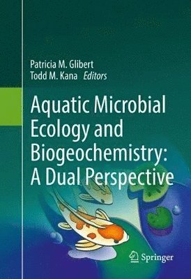 Patricia M. Glibert, Todd M. Kana - Aquatic Microbial Ecology and Biogeochemistry: A Dual Perspective, Inbunden