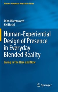 bokomslag Human-Experiential Design of Presence in Everyday Blended Reality