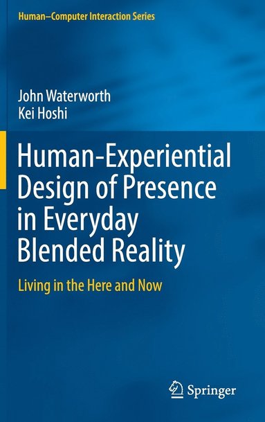 bokomslag Human-Experiential Design of Presence in Everyday Blended Reality