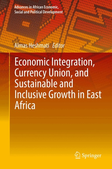 Almas Heshmati - Economic Integration, Currency Union, and Sustainable and Inclusive Growth in East Africa, Inbunden