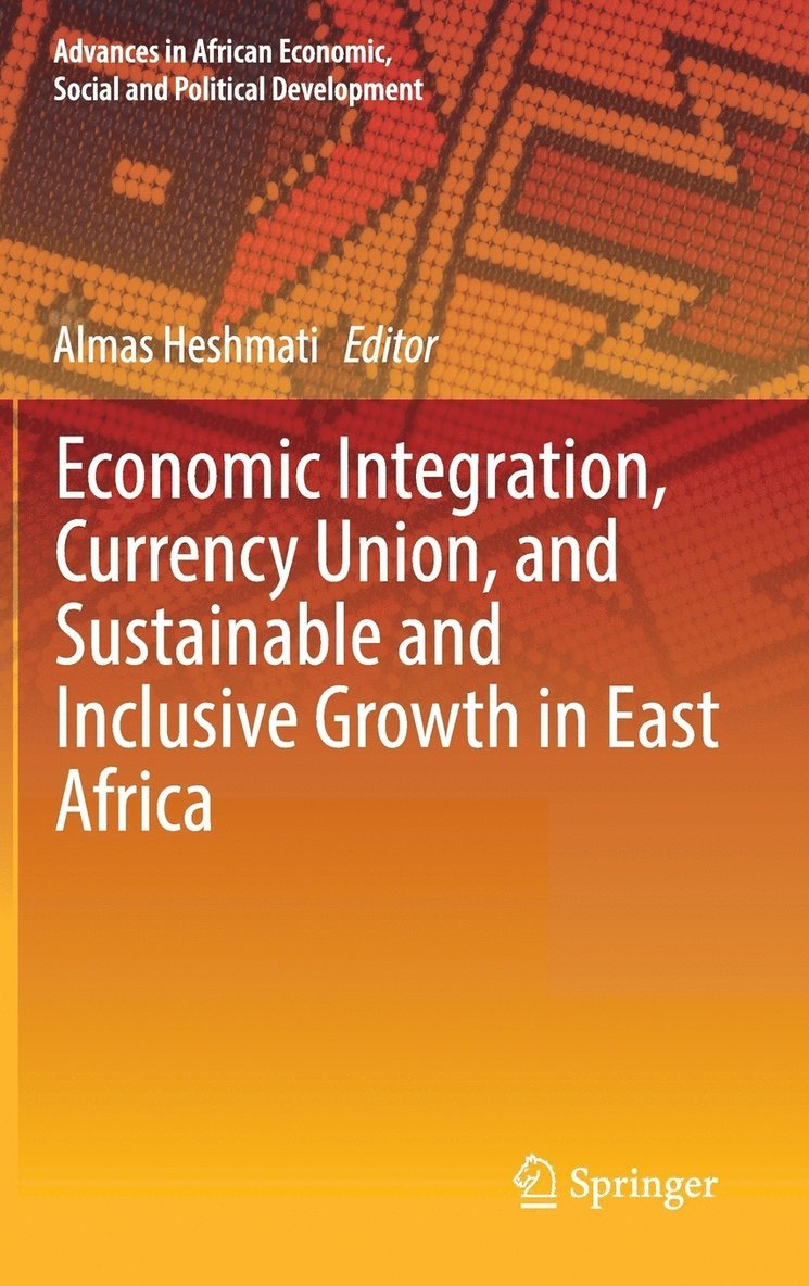 Almas Heshmati - Economic Integration, Currency Union, and Sustainable and Inclusive Growth in East Africa, Inbunden