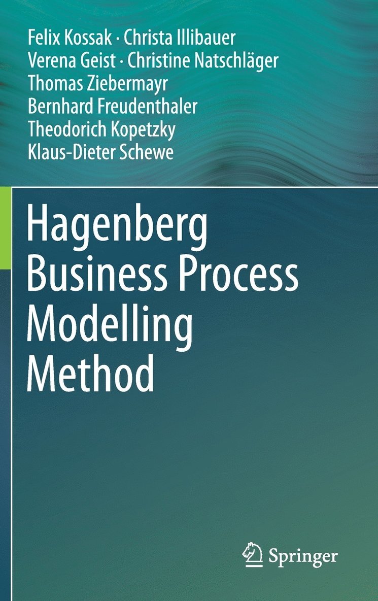 Felix Kossak, Christa Illibauer, Verena Geist, Christine Natschläger, Thomas Ziebermayr, Bernhard Freudenthaler, Theodorich Kopetzky, Klaus-Dieter Schewe - Hagenberg Business Process Modelling Method, Inbunden